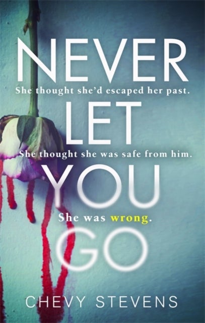 Never Let You Go - A heart-stopping psychological thriller you won't be able to put down