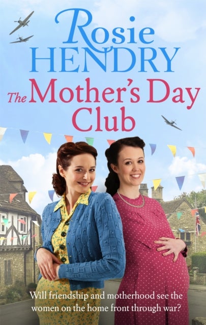 The Mother's Day Club - the uplifting family saga that celebrates friendship in wartime Britain