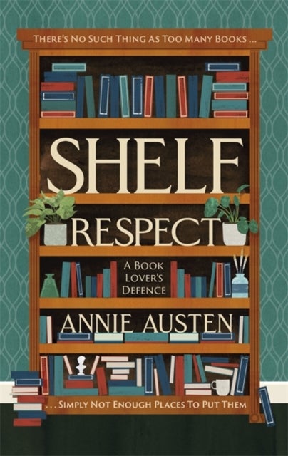 Shelf Respect - A Book Lovers' Guide to Curating Book Shelves at Home