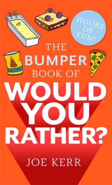 The Bumper Book of Would You Rather? - Over 350 hilarious hypothetical questions for anyone aged 6 to 106