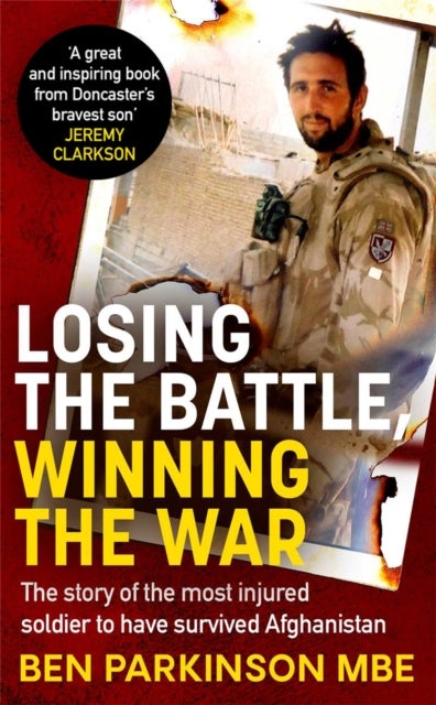 Losing the Battle, Winning the War: THE PERFECT FATHER'S DAY GIFT - The story of the most injured soldier to have survived Afghanistan