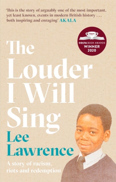 The Louder I Will Sing - A story of racism, riots and redemption: Winner of the 2020 Costa Biography Award