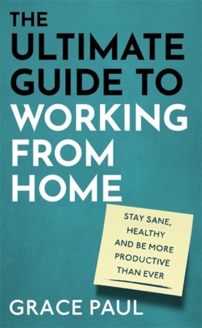 The Ultimate Guide to Working from Home av Grace Paul
