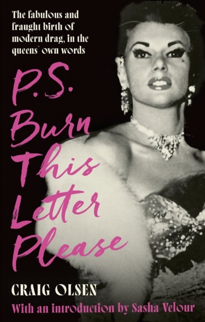 P.S. Burn This Letter Please - The fabulous and fraught birth of modern drag, in the queens' own words