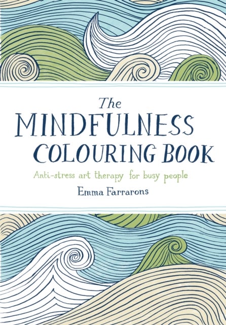 The Mindfulness Colouring Book - Anti-stress Art Therapy for Busy People