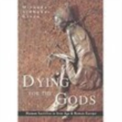 Dying for the Gods - Human Sacrifice in Iron Age & Roman Europe