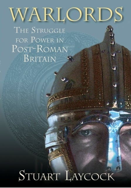 Warlords - The Struggle for Power in Post-Roman Britain