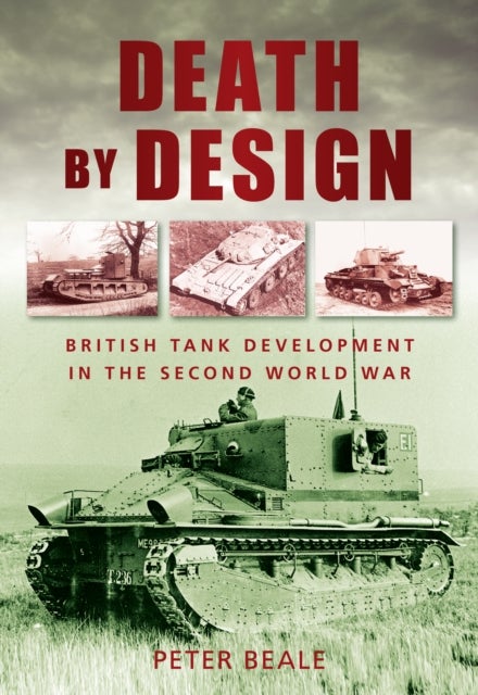 Death by Design - British Tank Development in the Second World War