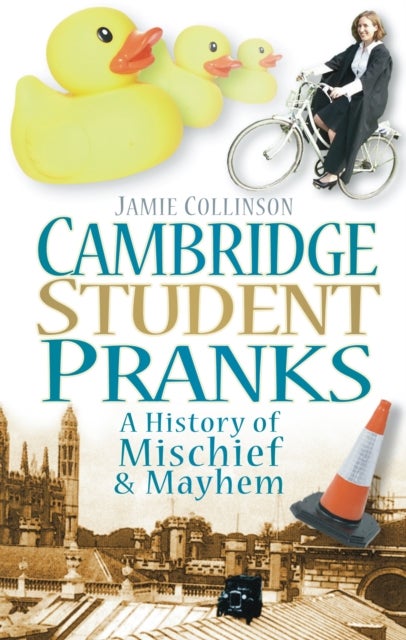 Cambridge Student Pranks - A History of Mischief and Mayhem