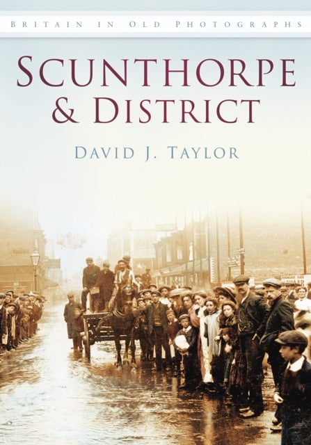 Scunthorpe and District - Britain in Old Photographs