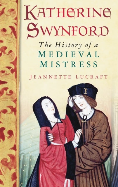 Katherine Swynford - The History of a Medieval Mistress