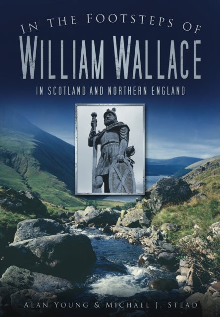 In the Footsteps of William Wallace - In Scotland and Northern England