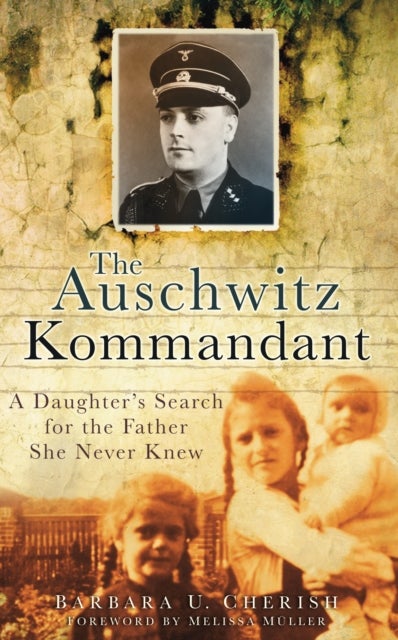 The Auschwitz Kommandant - A Daughter's Search for the Father She Never Knew