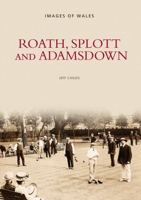 Roath, Splott and Adamsdown: One Thousand Years of History - One Thousand Years of History