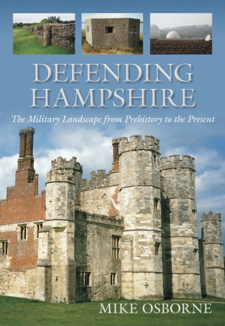 Defending Hampshire - The Military Landscape from Prehistory to the Present