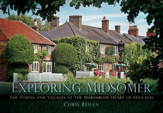 Exploring Midsomer - The Towns and Villages at the Murderous Heart of England