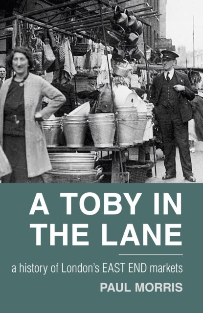 A Toby in the Lane - A History of London's East End Markets