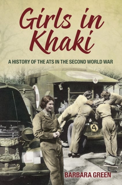 Girls in Khaki - A History of the ATS in the Second World War