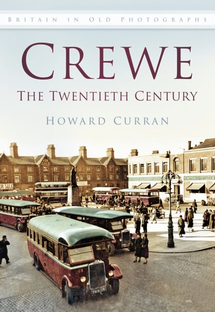 Crewe: The Twentieth Century - Britain in Old Photographs