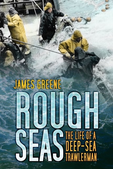 Rough Seas - The Life of a Deep-Sea Trawlerman