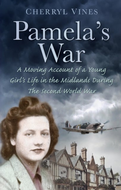 Pamela's War - A Moving Account of a Young Girl's Life in the Midlands during the Second World War