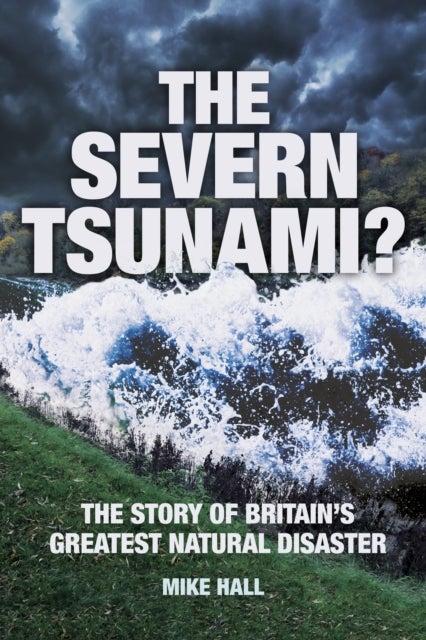 The Severn Tsunami? - The Story of Britain's Greatest Natural Disaster