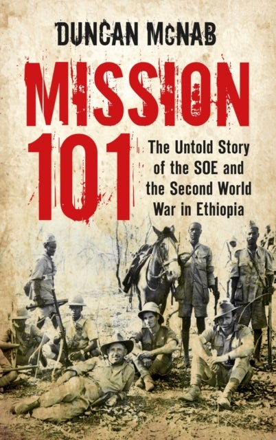 Mission 101 - The Untold Story of the SOE and the Second World War in Ethiopia