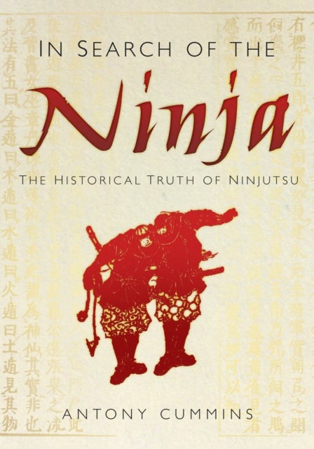 In Search of the Ninja - The Historical Truth of Ninjutsu
