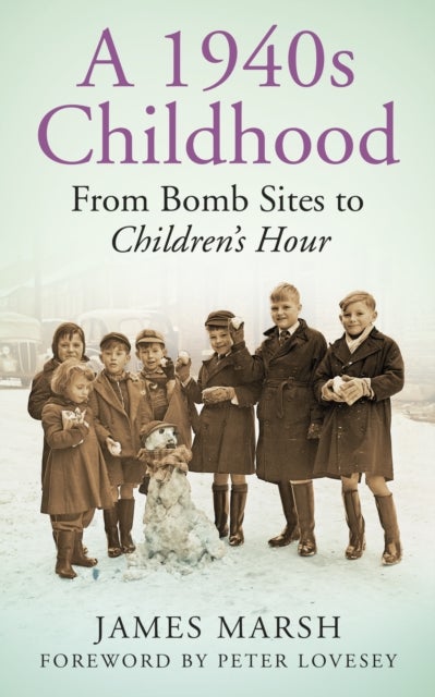 A 1940s Childhood - From Bomb Sites to Children's Hour