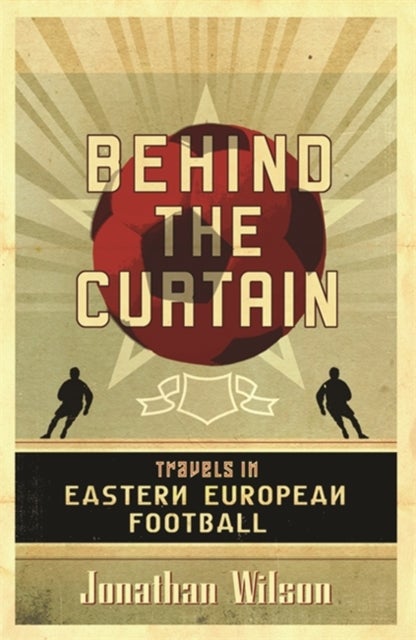 Behind the Curtain - Football in Eastern Europe