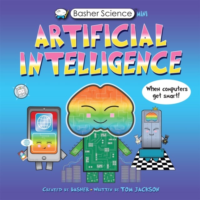 Basher Science Mini: Artificial Intelligence - When Computers Get Smart!