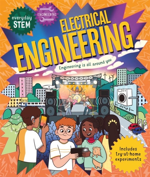 Everyday STEM Engineering ¿ Electrical Engineering - Engineering is everywhere!