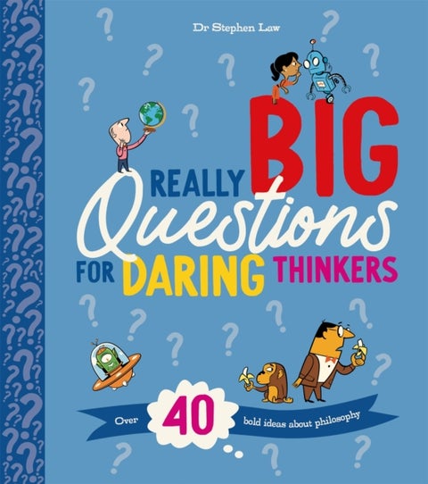 Really Big Questions For Daring Thinkers - Over 40 Bold Ideas about Philosophy