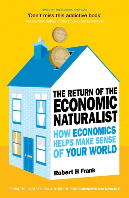 The Return of The Economic Naturalist - How Economics Helps Make Sense of Your World