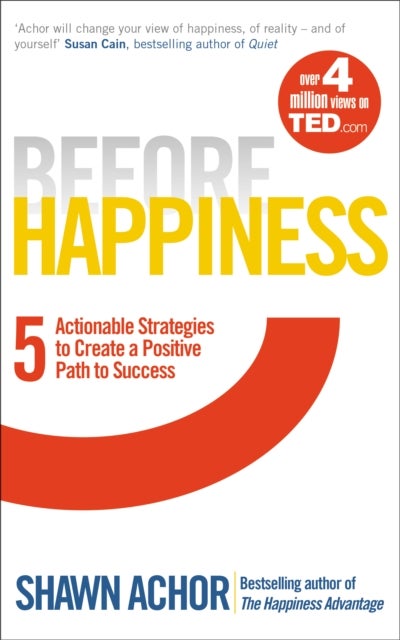 Before Happiness - Five Actionable Strategies to Create a Positive Path to Success