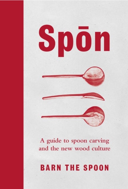 Spon - A Guide to Spoon Carving and the New Wood Culture