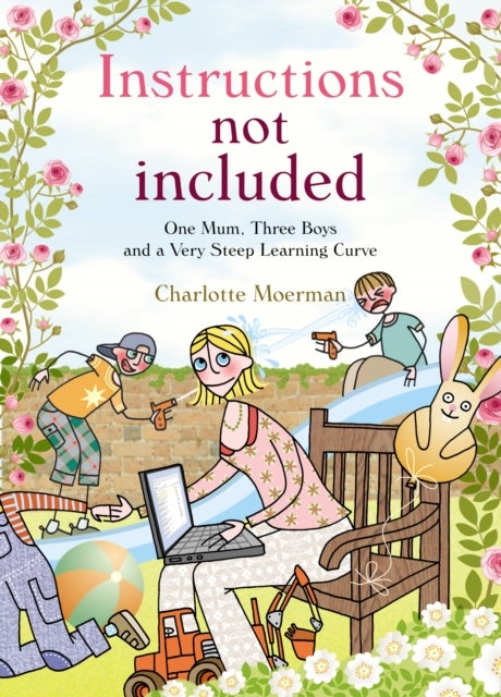 Instructions Not Included - One Mum, Three Boys and a Very Steep Learning Curve