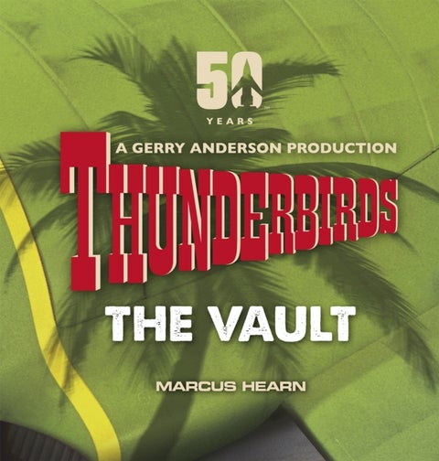 Thunderbirds - The Vault: celebrating over 50 years of the classic series