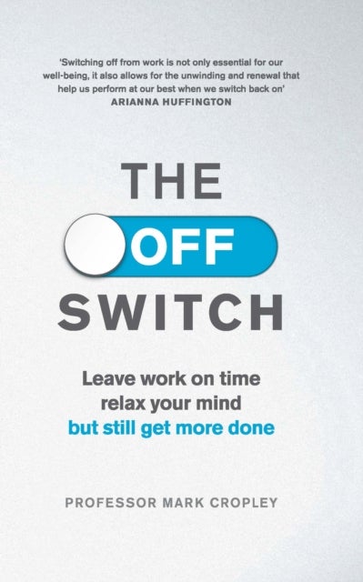 The Off Switch - Leave on time, relax your mind but still get more done