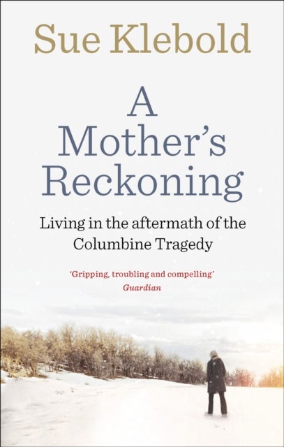 A Mother's Reckoning - Living in the aftermath of the Columbine tragedy