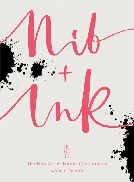 Nib + Ink - The New Art of Modern Calligraphy