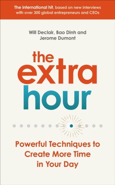 The Extra Hour - Powerful Techniques to Create More Time in Your Day