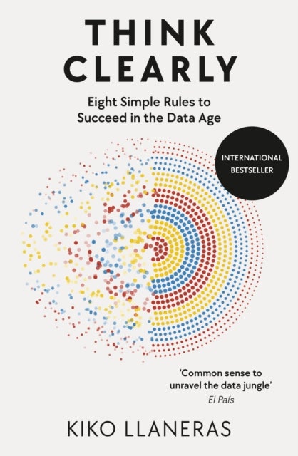 Think Clearly - Eight Simple Rules to Succeed in the Data Age