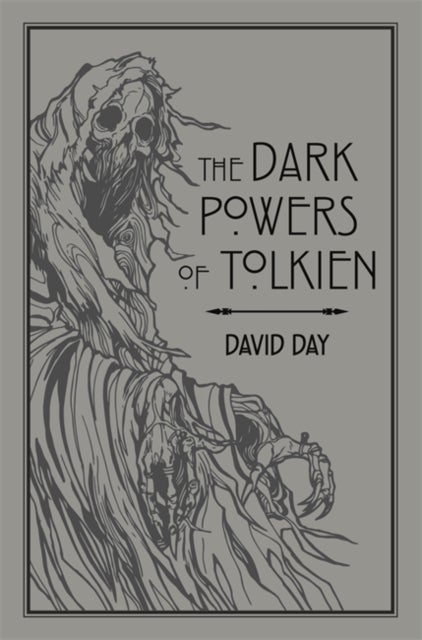 The Dark Powers of Tolkien - An illustrated Exploration of Tolkien's Portrayal of Evil, and the Sources that Inspired his Work fr
