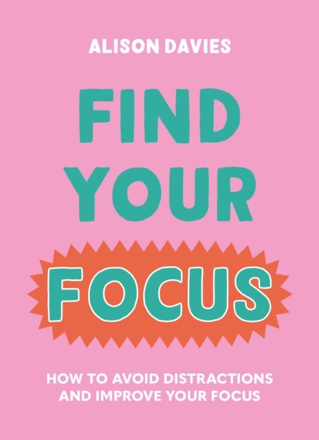 Find Your Focus - How to avoid distractions and improve your focus