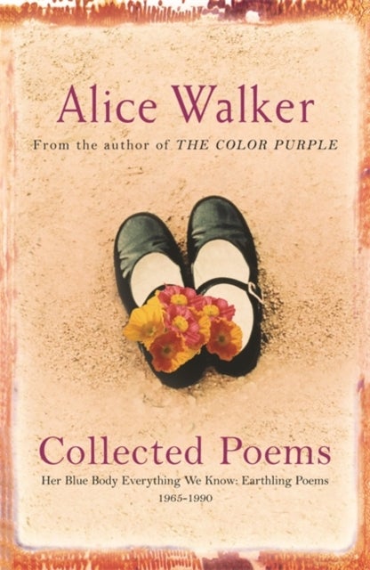 Alice Walker: Collected Poems - Her Blue Body Everything We Know: Earthling Poems 1965-1990