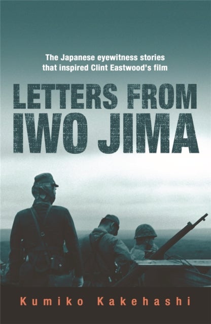 Letters From Iwo Jima - The Japanese Eyewitness Stories That Inspired Clint Eastwood's Film