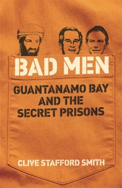 Bad Men - Guantanamo Bay And The Secret Prisons