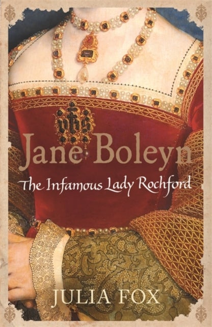 Jane Boleyn - The Infamous Lady Rochford