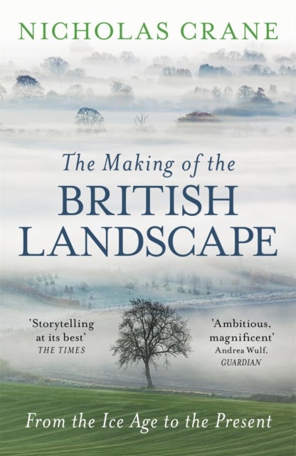 The Making Of The British Landscape - From the Ice Age to the Present